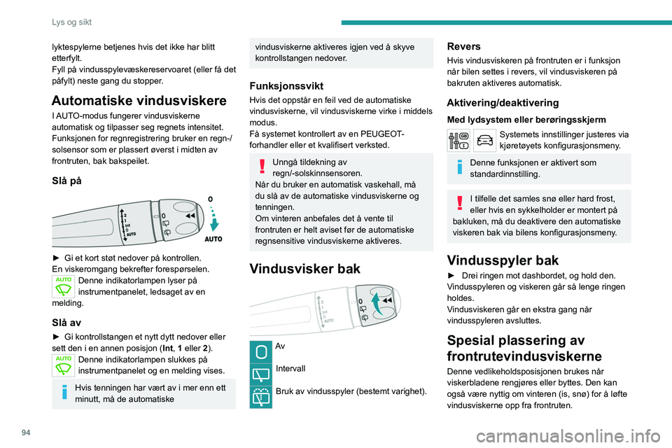 PEUGEOT EXPERT 2021 Instruksjoner for bruk (in Norwegian) 94
Lys og sikt
lyktespylerne betjenes hvis det ikke har blitt
etterfylt.
Fyll på vindusspylevæskereservoaret (eller få det
påfylt) neste gang du stopper.
Automatiske vindusviskere
I AUTO-modus f PEUGEOT EXPERT 2021 Instruksjoner for bruk (in Norwegian) 94
Lys og sikt
lyktespylerne betjenes hvis det ikke har blitt
etterfylt.
Fyll på vindusspylevæskereservoaret (eller få det
påfylt) neste gang du stopper.
Automatiske vindusviskere
I AUTO-modus f