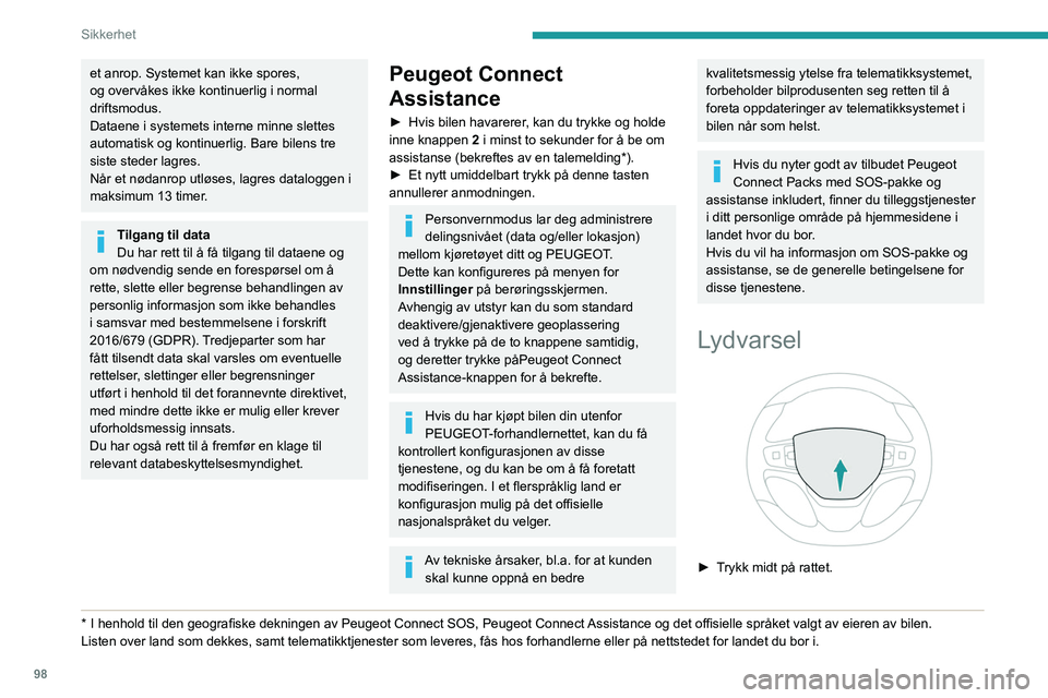 PEUGEOT EXPERT 2021 Instruksjoner for bruk (in Norwegian) 98
Sikkerhet
et anrop. Systemet kan ikke spores,
og overvåkes ikke kontinuerlig i normal
driftsmodus.
Dataene i systemets interne minne slettes
automatisk og kontinuerlig. Bare bilens tre
siste PEUGEOT EXPERT 2021 Instruksjoner for bruk (in Norwegian) 98
Sikkerhet
et anrop. Systemet kan ikke spores,
og overvåkes ikke kontinuerlig i normal
driftsmodus.
Dataene i systemets interne minne slettes
automatisk og kontinuerlig. Bare bilens tre
siste