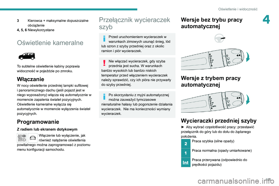 PEUGEOT EXPERT 2021 Instrukcja obsługi (in Polish) 101
Oświetlenie i widoczność
43Kierowca + maksymalne dopuszczalne
obciążenie
4, 5, 6 Niewykorzystane
Oświetlenie kameralne
To subtelne oświetlenie kabiny poprawia
widoczność w pojeździe PEUGEOT EXPERT 2021 Instrukcja obsługi (in Polish) 101
Oświetlenie i widoczność
43Kierowca + maksymalne dopuszczalne
obciążenie
4, 5, 6 Niewykorzystane
Oświetlenie kameralne
To subtelne oświetlenie kabiny poprawia
widoczność w pojeździe