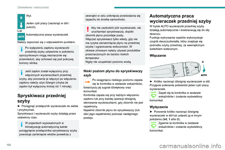 PEUGEOT EXPERT 2021 Instrukcja obsługi (in Polish) 102
Oświetlenie i widoczność
Wył.
Jeden cykl pracy (nacisnąć w dół i
puścić),
Lub
Automatyczna praca wycieraczek
Należy zapoznać się z odpowiednim punktem.
Po wyłączeniu zapłonu wy PEUGEOT EXPERT 2021 Instrukcja obsługi (in Polish) 102
Oświetlenie i widoczność
Wył.
Jeden cykl pracy (nacisnąć w dół i
puścić),
Lub
Automatyczna praca wycieraczek
Należy zapoznać się z odpowiednim punktem.
Po wyłączeniu zapłonu wy