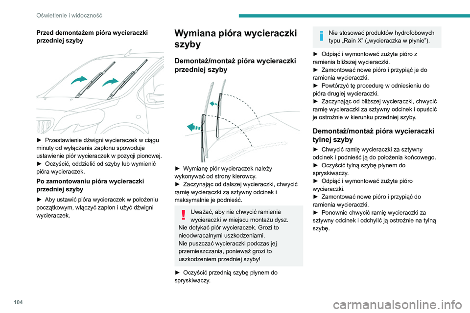 PEUGEOT EXPERT 2021 Instrukcja obsługi (in Polish) 104
Oświetlenie i widoczność
Przed demontażem pióra wycieraczki
przedniej szyby
► Przestawienie dźwigni wycieraczek w ciągu minuty od wyłączenia zapłonu spowoduje
ustawienie piór wy PEUGEOT EXPERT 2021 Instrukcja obsługi (in Polish) 104
Oświetlenie i widoczność
Przed demontażem pióra wycieraczki
przedniej szyby
► Przestawienie dźwigni wycieraczek w ciągu minuty od wyłączenia zapłonu spowoduje
ustawienie piór wy