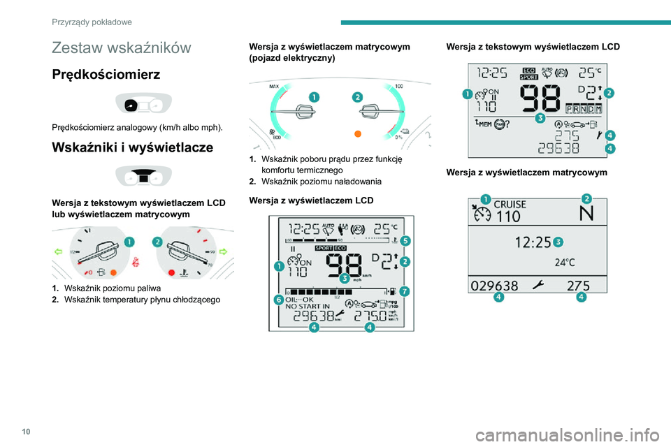 PEUGEOT EXPERT 2021 Instrukcja obsługi (in Polish) 10
Przyrządy pokładowe
Zestaw wskaźników
Prędkościomierz
Prędkościomierz analogowy (km/h albo mph).
Wskaźniki i wyświetlacze
Wersja z tekstowym wyświetlaczem LCD
lub wyświetlaczem m PEUGEOT EXPERT 2021 Instrukcja obsługi (in Polish) 10
Przyrządy pokładowe
Zestaw wskaźników
Prędkościomierz
Prędkościomierz analogowy (km/h albo mph).
Wskaźniki i wyświetlacze
Wersja z tekstowym wyświetlaczem LCD
lub wyświetlaczem m