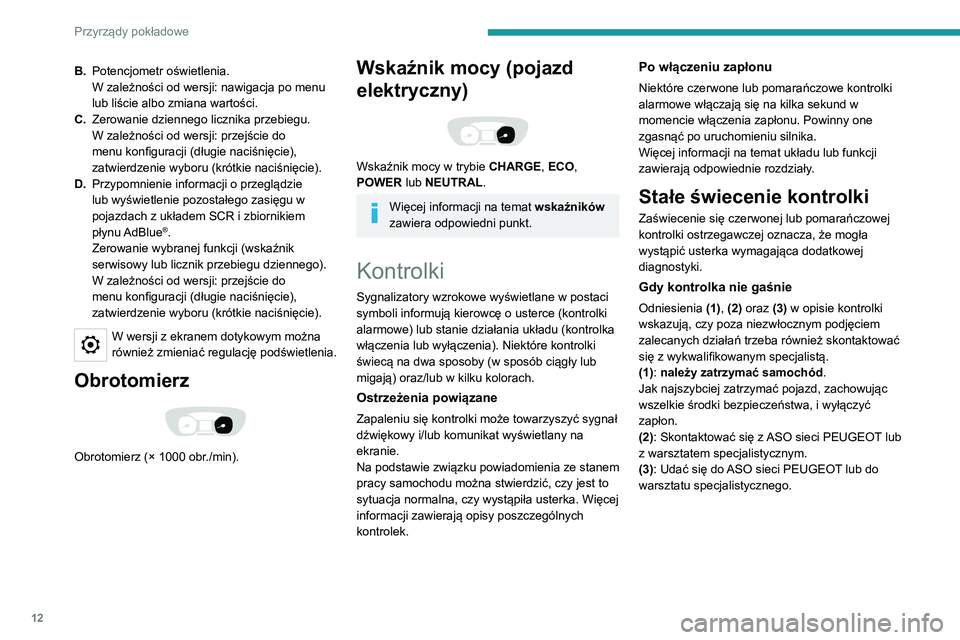 PEUGEOT EXPERT 2021 Instrukcja obsługi (in Polish) 12
Przyrządy pokładowe
B.Potencjometr oświetlenia.
W zależności od wersji: nawigacja po menu
lub liście albo zmiana wartości.
C. Zerowanie dziennego licznika przebiegu.
W zależności od wersj PEUGEOT EXPERT 2021 Instrukcja obsługi (in Polish) 12
Przyrządy pokładowe
B.Potencjometr oświetlenia.
W zależności od wersji: nawigacja po menu
lub liście albo zmiana wartości.
C. Zerowanie dziennego licznika przebiegu.
W zależności od wersj