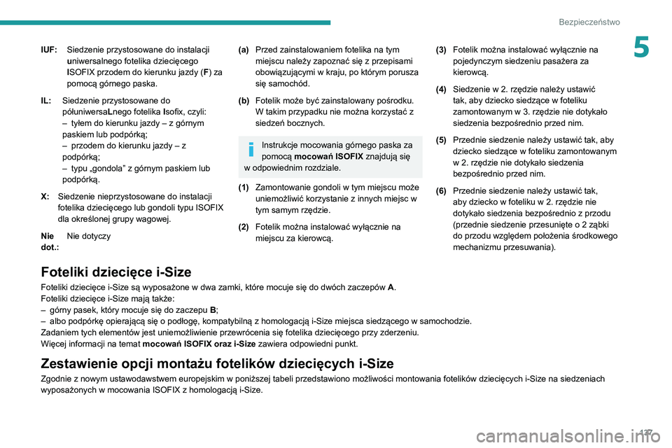PEUGEOT EXPERT 2021  Instrukcja obsługi (in Polish) 137
Bezpieczeństwo
5IUF:Siedzenie przystosowane do instalacji 
uniwersalnego fotelika dziecięcego 
ISOFIX przodem do kierunku jazdy ( F) za 
pomocą górnego paska.
IL: Siedzenie przystosowane do 
p