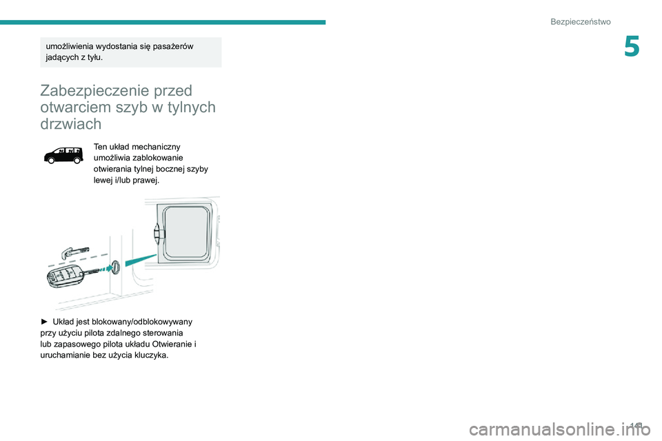 PEUGEOT EXPERT 2021 Instrukcja obsługi (in Polish) 141
Bezpieczeństwo
5umożliwienia wydostania się pasażerów
jadących z tyłu.
Zabezpieczenie przed
otwarciem szyb w tylnych
drzwiach
Ten układ mechaniczny umożliwia zablokowanie
otwierania t PEUGEOT EXPERT 2021 Instrukcja obsługi (in Polish) 141
Bezpieczeństwo
5umożliwienia wydostania się pasażerów
jadących z tyłu.
Zabezpieczenie przed
otwarciem szyb w tylnych
drzwiach
Ten układ mechaniczny umożliwia zablokowanie
otwierania t