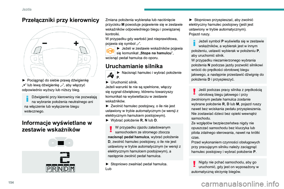 PEUGEOT EXPERT 2021 Instrukcja obsługi (in Polish) 154
Jazda
Przełączniki przy kierownicy
► Pociągnąć do siebie prawą dźwigienkę „+” lub lewą dźwigienkę „-”, aby włączyć
odpowiednio wyższy lub niższy bieg.
Dźwigienki prz PEUGEOT EXPERT 2021 Instrukcja obsługi (in Polish) 154
Jazda
Przełączniki przy kierownicy
► Pociągnąć do siebie prawą dźwigienkę „+” lub lewą dźwigienkę „-”, aby włączyć
odpowiednio wyższy lub niższy bieg.
Dźwigienki prz