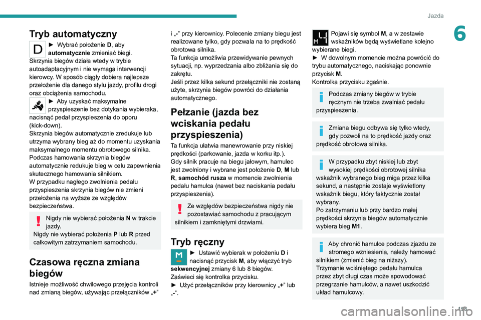 PEUGEOT EXPERT 2021 Instrukcja obsługi (in Polish) 155
Jazda
6Tryb automatyczny
► Wybrać położenie D, aby
automatycznie zmieniać biegi.
Skrzynia biegów działa wtedy w trybie
autoadaptacyjnym i nie wymaga interwencji
kierowcy. W sposób cią PEUGEOT EXPERT 2021 Instrukcja obsługi (in Polish) 155
Jazda
6Tryb automatyczny
► Wybrać położenie D, aby
automatycznie zmieniać biegi.
Skrzynia biegów działa wtedy w trybie
autoadaptacyjnym i nie wymaga interwencji
kierowcy. W sposób cią