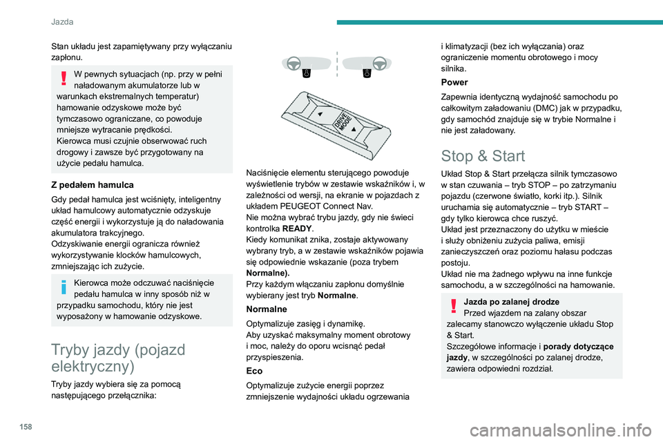 PEUGEOT EXPERT 2021 Instrukcja obsługi (in Polish) 158
Jazda
Stan układu jest zapamiętywany przy wyłączaniu
zapłonu.
W pewnych sytuacjach (np. przy w pełni
naładowanym akumulatorze lub w
warunkach ekstremalnych temperatur)
hamowanie odzysko PEUGEOT EXPERT 2021 Instrukcja obsługi (in Polish) 158
Jazda
Stan układu jest zapamiętywany przy wyłączaniu
zapłonu.
W pewnych sytuacjach (np. przy w pełni
naładowanym akumulatorze lub w
warunkach ekstremalnych temperatur)
hamowanie odzysko