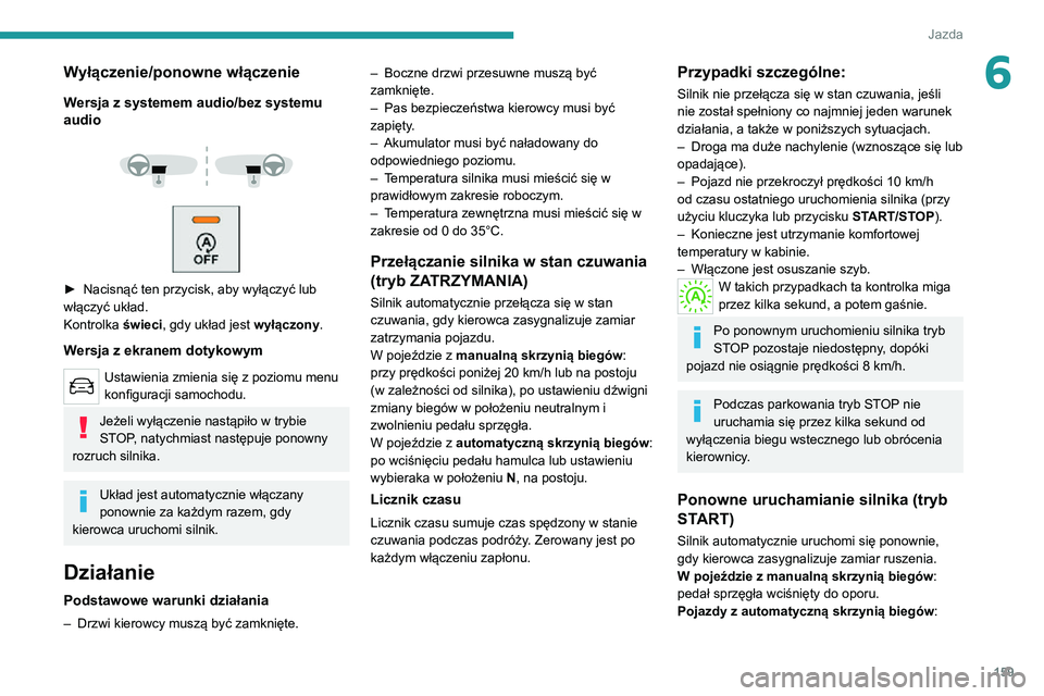 PEUGEOT EXPERT 2021  Instrukcja obsługi (in Polish) 159
Jazda
6Wyłączenie/ponowne włączenie
Wersja z systemem audio/bez systemu 
audio
 
  
 
► Nacisnąć ten przycisk, aby wyłączyć lub włączyć układ.
Kontrolka świeci, gdy układ jest wy