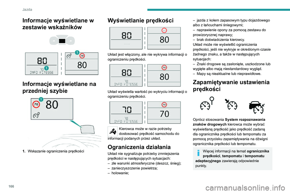 PEUGEOT EXPERT 2021  Instrukcja obsługi (in Polish) 166
Jazda
Informacje wyświetlane w 
zestawie wskaźników
 
  
 
Informacje wyświetlane na 
przedniej szybie
1.Wskazanie ograniczenia prędkości
Wyświetlanie prędkości 
 
Układ jest włączony,