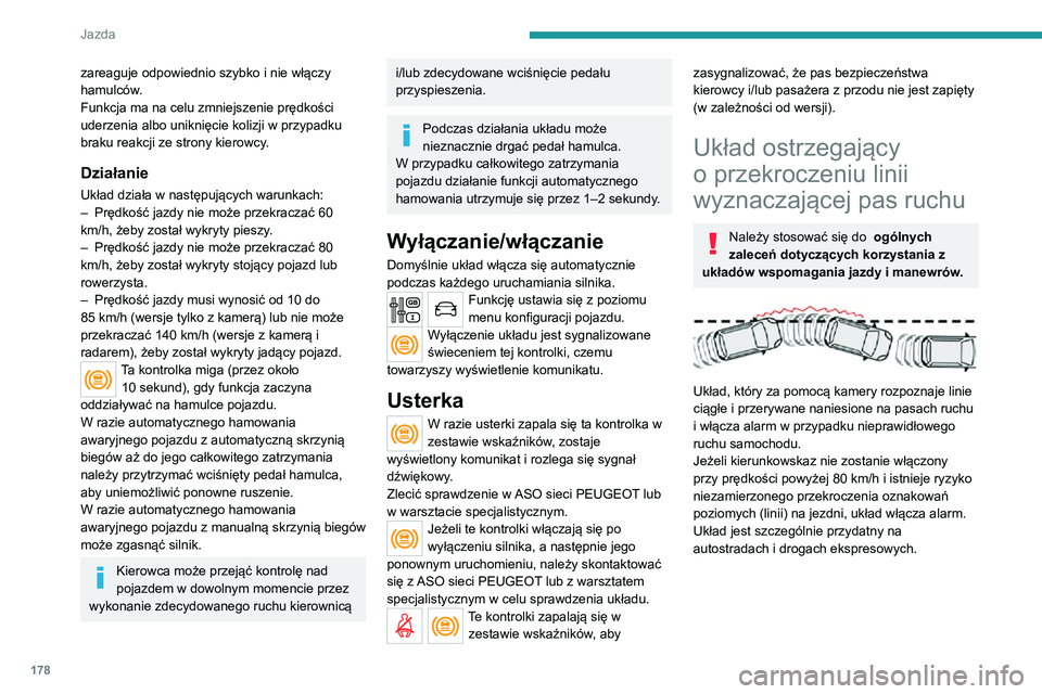 PEUGEOT EXPERT 2021 Instrukcja obsługi (in Polish) 178
Jazda
zareaguje odpowiednio szybko i nie włączy
hamulców.
Funkcja ma na celu zmniejszenie prędkości
uderzenia albo uniknięcie kolizji w przypadku
braku reakcji ze strony kierowcy.
Działa PEUGEOT EXPERT 2021 Instrukcja obsługi (in Polish) 178
Jazda
zareaguje odpowiednio szybko i nie włączy
hamulców.
Funkcja ma na celu zmniejszenie prędkości
uderzenia albo uniknięcie kolizji w przypadku
braku reakcji ze strony kierowcy.
Działa