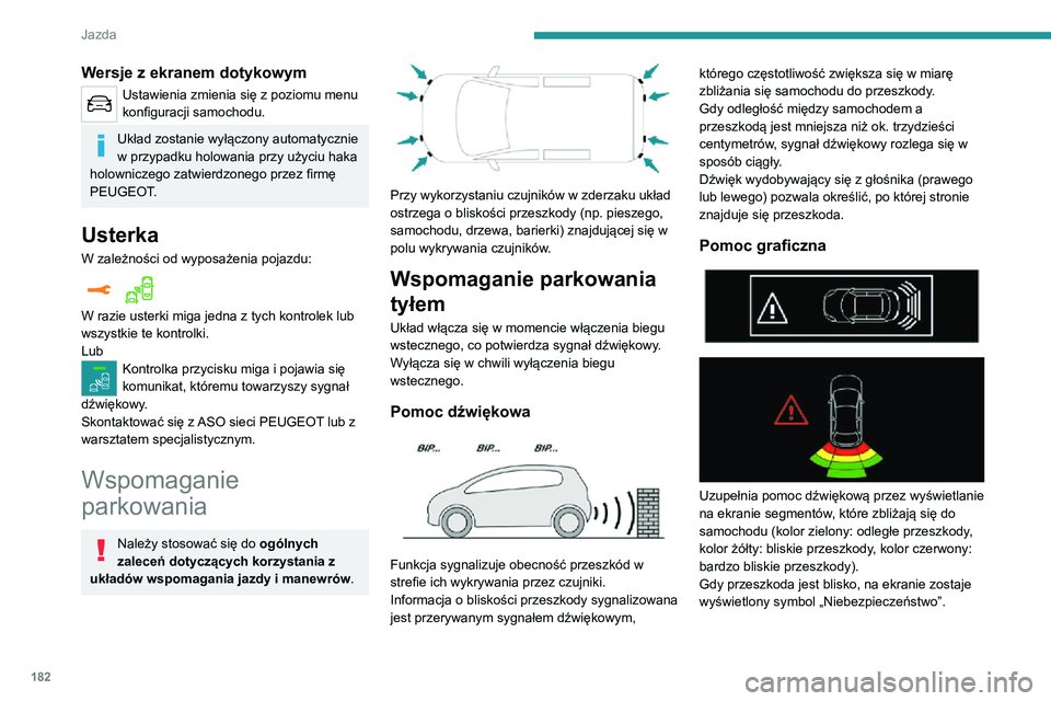 PEUGEOT EXPERT 2021  Instrukcja obsługi (in Polish) 182
Jazda
Wersje z ekranem dotykowym
Ustawienia zmienia się z poziomu menu 
konfiguracji samochodu.
Układ zostanie wyłączony automatycznie 
w przypadku holowania przy użyciu haka 
holowniczego za