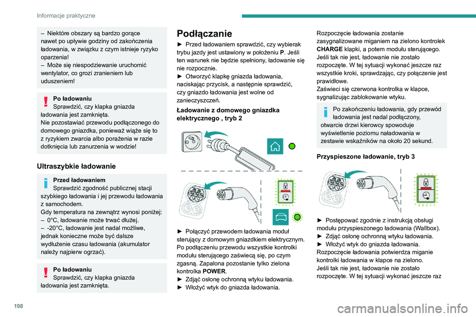 PEUGEOT EXPERT 2021  Instrukcja obsługi (in Polish) 198
Informacje praktyczne
– Niektóre obszary są bardzo gorące nawet po upływie godziny od zakończenia 
ładowania, w związku z czym istnieje ryzyko 
oparzenia!
– Może się niespodziewanie u