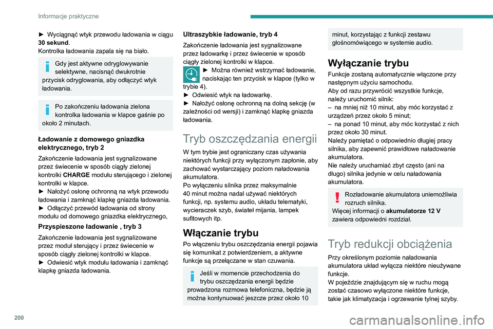 PEUGEOT EXPERT 2021  Instrukcja obsługi (in Polish) 200
Informacje praktyczne
Ich ponowne włączenie odbywa się automatycznie, o ile umożliwia to poziom 
naładowania akumulatora.
Łańcuchy śniegowe
W warunkach zimowych łańcuchy śniegowe 
popra