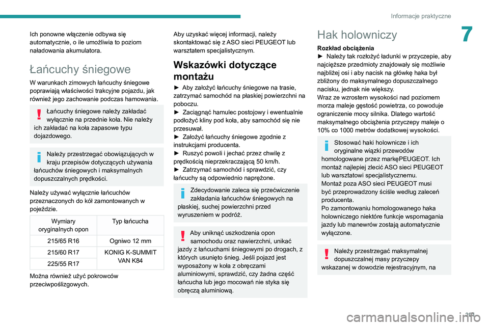 PEUGEOT EXPERT 2021  Instrukcja obsługi (in Polish) 201
Informacje praktyczne
7Ich ponowne włączenie odbywa się 
automatycznie, o ile umożliwia to poziom 
naładowania akumulatora.
Łańcuchy śniegowe
W warunkach zimowych łańcuchy śniegowe 
pop