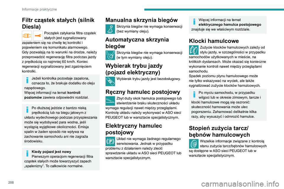 PEUGEOT EXPERT 2021  Instrukcja obsługi (in Polish) 208
Informacje praktyczne
Koła i opony
Ciśnienie we wszystkich oponach, w tym 
w kole zapasowym, należy kontrolować, 
gdy opony są zimne.
Wartości ciśnienia podane na etykiecie ciśnienia 
doty