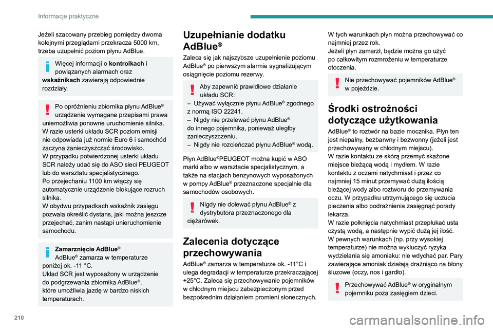PEUGEOT EXPERT 2021  Instrukcja obsługi (in Polish) 210
Informacje praktyczne
Procedura
Przed dolaniem płynu zaparkować na płaskiej i 
poziomej powierzchni.
W okresie zimowym należy sprawdzić, czy 
temperatura samochodu jest wyższa niż 
-11°C. 