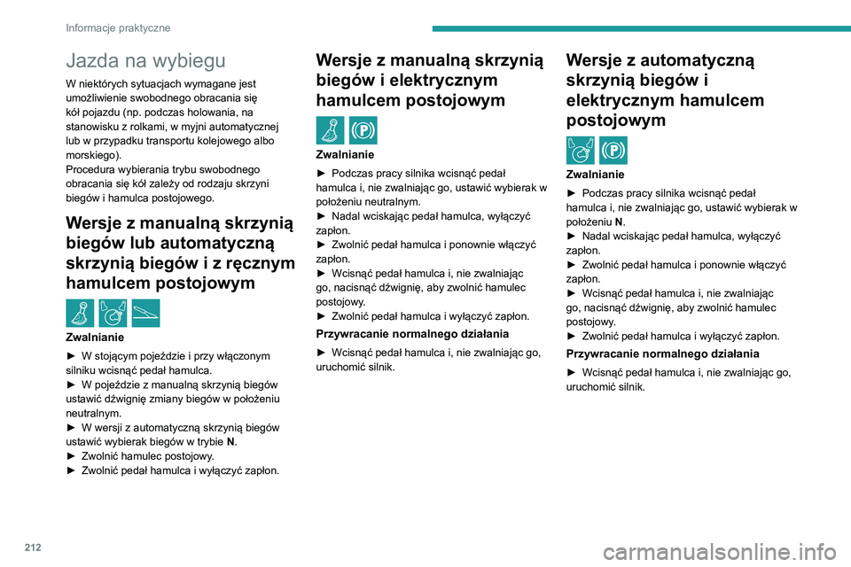 PEUGEOT EXPERT 2021  Instrukcja obsługi (in Polish) 212
Informacje praktyczne
Wersje z wybierakiem trybu 
jazdy (pojazd elektryczny) 
i elektrycznym hamulcem 
postojowym
 / 
Procedura zwalniania
► W stojącym pojeździe i przy włączonym silniku wci