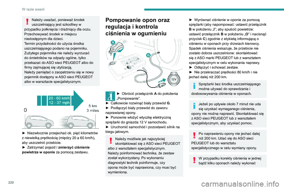 PEUGEOT EXPERT 2021  Instrukcja obsługi (in Polish) 220
W razie awarii
Należy uważać, ponieważ środek 
uszczelniający jest szkodliwy w 
przypadku połknięcia i drażniący dla oczu.
Przechowywać środek w miejscu 
niedostępnym dla dzieci.
Term