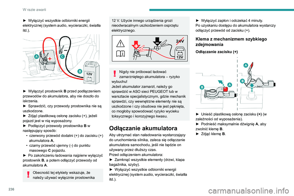 PEUGEOT EXPERT 2021  Instrukcja obsługi (in Polish) 236
W razie awarii
► Wyłączyć wszystkie odbiorniki energii elektrycznej (system audio, wycieraczki, światła 
itd.).
 
 
► Wyłączyć prostownik B przed podłączeniem 
przewodów do akumulat