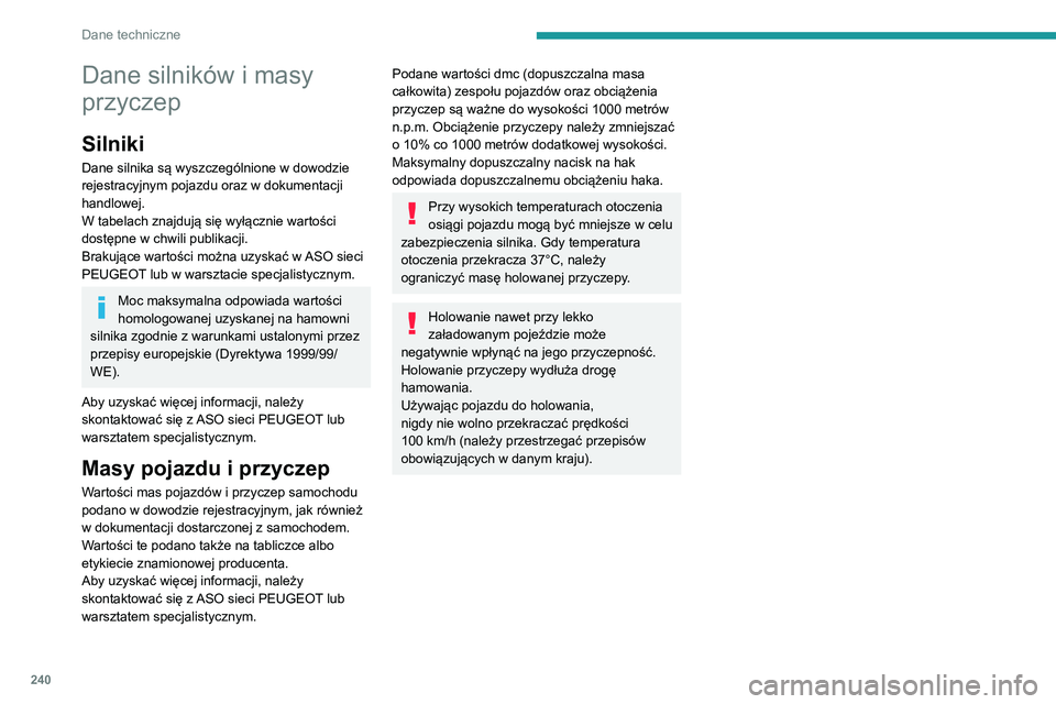 PEUGEOT EXPERT 2021  Instrukcja obsługi (in Polish) 240
Dane techniczne
Dane silników i masy 
przyczep
Silniki
Dane silnika są wyszczególnione w dowodzie 
rejestracyjnym pojazdu oraz w dokumentacji 
handlowej.
W tabelach znajdują się wyłącznie w