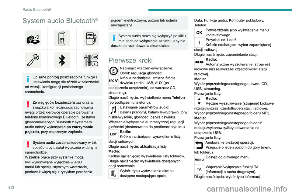 PEUGEOT EXPERT 2021  Instrukcja obsługi (in Polish) 252
Radio Bluetooth®
System audio Bluetooth®
 
 
Opisane poniżej poszczególne funkcje i 
ustawienia mogą się różnić w zależności 
od wersji i konfiguracji posiadanego 
samochodu.
Ze względ