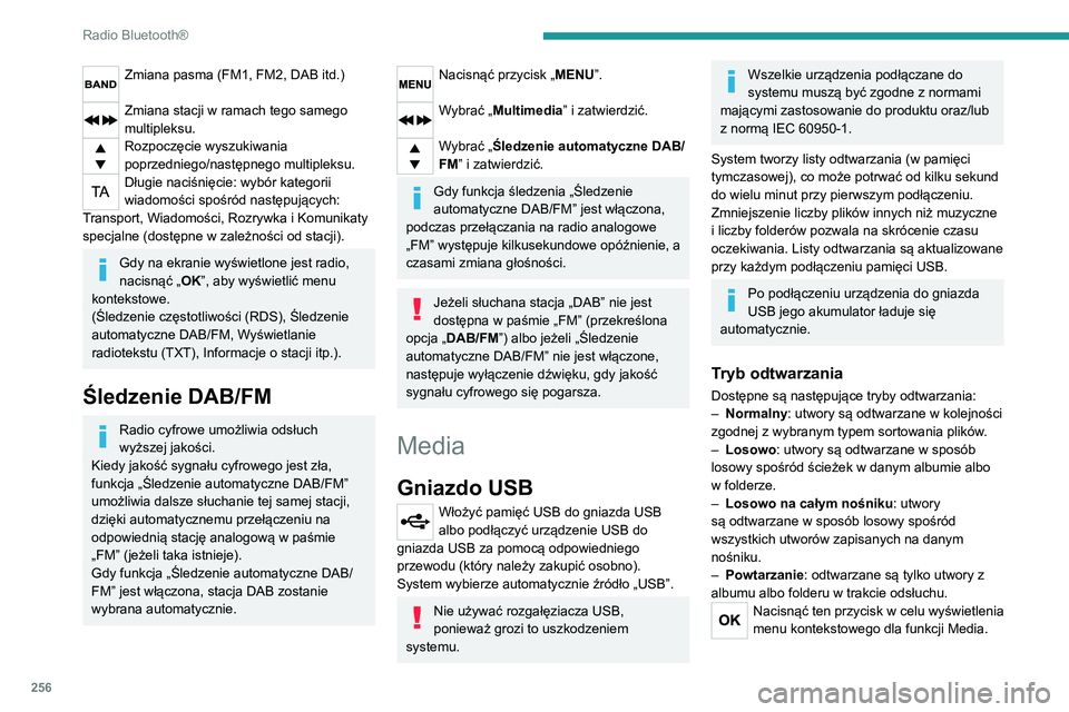 PEUGEOT EXPERT 2021  Instrukcja obsługi (in Polish) 256
Radio Bluetooth®
Zmiana pasma (FM1, FM2, DAB itd.) 
Zmiana stacji w ramach tego samego 
multipleksu.
Rozpoczęcie wyszukiwania 
poprzedniego/następnego multipleksu.
Długie naciśnięcie: wybór
