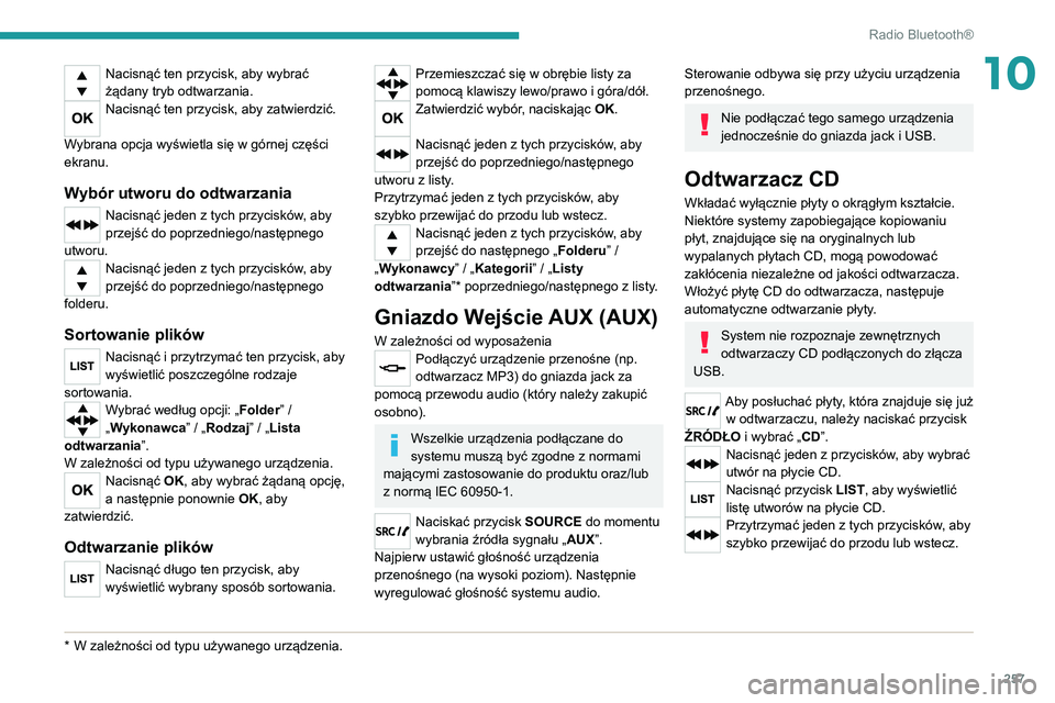 PEUGEOT EXPERT 2021  Instrukcja obsługi (in Polish) 257
Radio Bluetooth®
10Nacisnąć ten przycisk, aby wybrać 
żądany tryb odtwarzania.
Nacisnąć ten przycisk, aby zatwierdzić. 
Wybrana opcja wyświetla się w górnej części 
ekranu.
Wybór ut