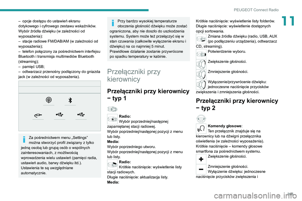 PEUGEOT EXPERT 2021  Instrukcja obsługi (in Polish) 265
PEUGEOT Connect Radio
11– opcje dostępu do ustawień ekranu dotykowego i cyfrowego zestawu wskaźników.
Wybór źródła dźwięku (w zależności od 
wyposażenia):
– stacje radiowe FM/DAB/