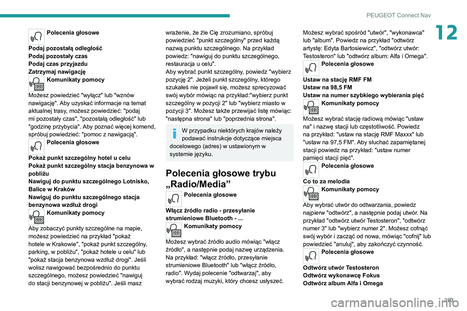 PEUGEOT EXPERT 2021 Instrukcja obsługi (in Polish) 283
PEUGEOT Connect Nav
12Polecenia głosowe
Podaj pozostałą odległość
Podaj pozostały czas
Podaj czas przyjazdu
Zatrzymaj nawigację
Komunikaty pomocy
Możesz powiedzieć "wyłącz" l PEUGEOT EXPERT 2021 Instrukcja obsługi (in Polish) 283
PEUGEOT Connect Nav
12Polecenia głosowe
Podaj pozostałą odległość
Podaj pozostały czas
Podaj czas przyjazdu
Zatrzymaj nawigację
Komunikaty pomocy
Możesz powiedzieć "wyłącz" l