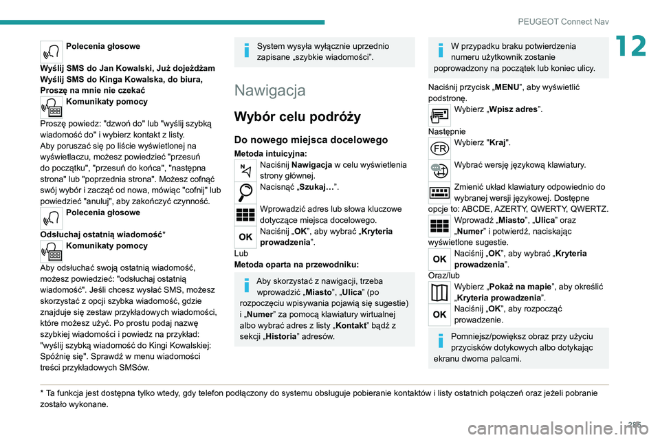 PEUGEOT EXPERT 2021 Instrukcja obsługi (in Polish) 285
PEUGEOT Connect Nav
12Polecenia głosowe
Wyślij SMS do Jan Kowalski, Już dojeżdżam
Wyślij SMS do Kinga Kowalska, do biura,
Proszę na mnie nie czekać
Komunikaty pomocy
Proszę powiedz: PEUGEOT EXPERT 2021 Instrukcja obsługi (in Polish) 285
PEUGEOT Connect Nav
12Polecenia głosowe
Wyślij SMS do Jan Kowalski, Już dojeżdżam
Wyślij SMS do Kinga Kowalska, do biura,
Proszę na mnie nie czekać
Komunikaty pomocy
Proszę powiedz: