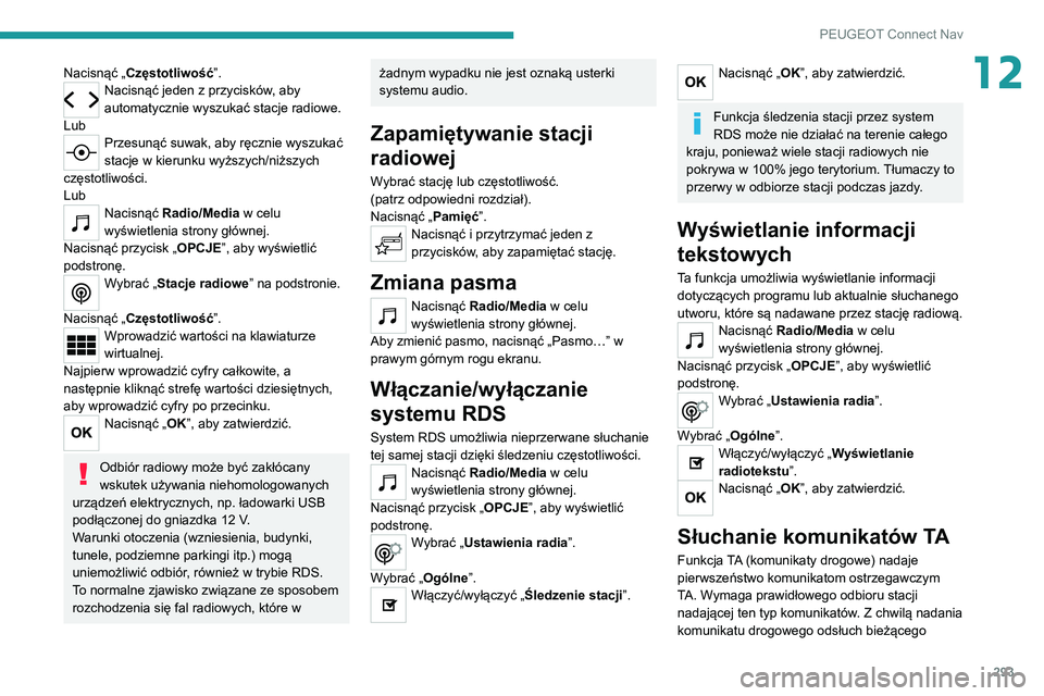 PEUGEOT EXPERT 2021 Instrukcja obsługi (in Polish) 293
PEUGEOT Connect Nav
12Nacisnąć „Częstotliwość”.Nacisnąć jeden z przycisków, aby
automatycznie wyszukać stacje radiowe.
Lub
Przesunąć suwak, aby ręcznie wyszukać
stacje w kierunk PEUGEOT EXPERT 2021 Instrukcja obsługi (in Polish) 293
PEUGEOT Connect Nav
12Nacisnąć „Częstotliwość”.Nacisnąć jeden z przycisków, aby
automatycznie wyszukać stacje radiowe.
Lub
Przesunąć suwak, aby ręcznie wyszukać
stacje w kierunk