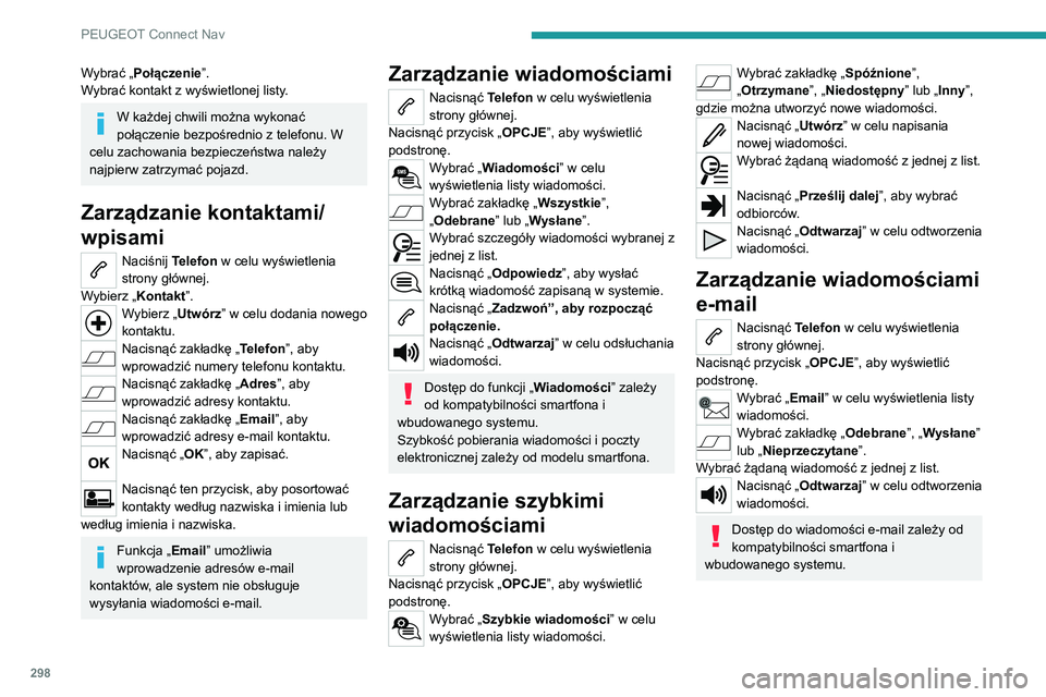 PEUGEOT EXPERT 2021 Instrukcja obsługi (in Polish) 298
PEUGEOT Connect Nav
Wybrać „Połączenie”.
Wybrać kontakt z wyświetlonej listy.
W każdej chwili można wykonać
połączenie bezpośrednio z telefonu. W
celu zachowania bezpieczeństwa n PEUGEOT EXPERT 2021 Instrukcja obsługi (in Polish) 298
PEUGEOT Connect Nav
Wybrać „Połączenie”.
Wybrać kontakt z wyświetlonej listy.
W każdej chwili można wykonać
połączenie bezpośrednio z telefonu. W
celu zachowania bezpieczeństwa n