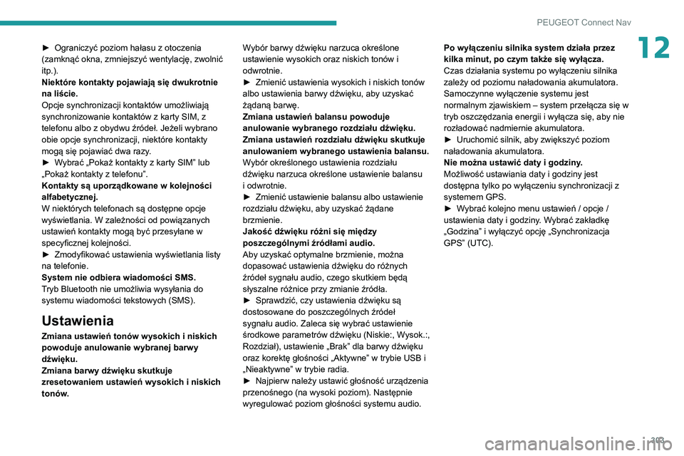 PEUGEOT EXPERT 2021 Instrukcja obsługi (in Polish) 303
PEUGEOT Connect Nav
12► Ograniczyć poziom hałasu z otoczenia (zamknąć okna, zmniejszyć wentylację, zwolnić
itp.).
Niektóre kontakty pojawiają się dwukrotnie
na liście.
Opcje synchro PEUGEOT EXPERT 2021 Instrukcja obsługi (in Polish) 303
PEUGEOT Connect Nav
12► Ograniczyć poziom hałasu z otoczenia (zamknąć okna, zmniejszyć wentylację, zwolnić
itp.).
Niektóre kontakty pojawiają się dwukrotnie
na liście.
Opcje synchro