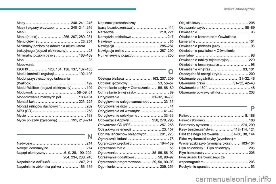 PEUGEOT EXPERT 2021 Instrukcja obsługi (in Polish) 307
Indeks alfabetyczny
Masy 240–241, 246Masy i ciężary przyczep 240–241, 246Menu 271Menu (audio) 266–267, 280–281Menu główne 28, 254Minimalny poziom naładowania akumulatora tra PEUGEOT EXPERT 2021 Instrukcja obsługi (in Polish) 307
Indeks alfabetyczny
Masy 240–241, 246Masy i ciężary przyczep 240–241, 246Menu 271Menu (audio) 266–267, 280–281Menu główne 28, 254Minimalny poziom naładowania akumulatora tra