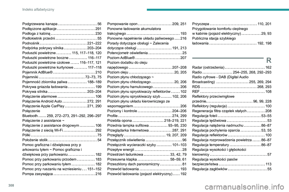 PEUGEOT EXPERT 2021 Instrukcja obsługi (in Polish) 308
Indeks alfabetyczny
Podgrzewana kanapa 56Podłączone aplikacje 291Podłoga z kabiną 230Podłokietnik przedni 55Podnośnik 221–222Podpórka pokrywy silnika 203–204Poduszki powietr PEUGEOT EXPERT 2021 Instrukcja obsługi (in Polish) 308
Indeks alfabetyczny
Podgrzewana kanapa 56Podłączone aplikacje 291Podłoga z kabiną 230Podłokietnik przedni 55Podnośnik 221–222Podpórka pokrywy silnika 203–204Poduszki powietr