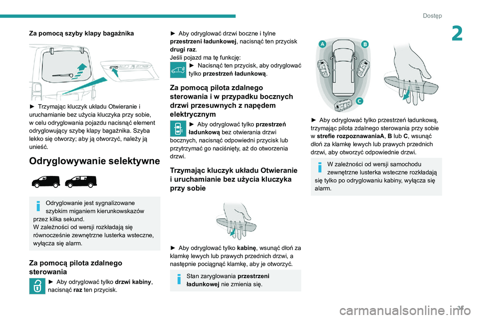 PEUGEOT EXPERT 2021 Instrukcja obsługi (in Polish) 35
Dostęp
2Za pomocą szyby klapy bagażnika
► Trzymając kluczyk układu Otwieranie i uruchamianie bez użycia kluczyka przy sobie,
w celu odryglowania pojazdu nacisnąć element
odryglowuj PEUGEOT EXPERT 2021 Instrukcja obsługi (in Polish) 35
Dostęp
2Za pomocą szyby klapy bagażnika
► Trzymając kluczyk układu Otwieranie i uruchamianie bez użycia kluczyka przy sobie,
w celu odryglowania pojazdu nacisnąć element
odryglowuj