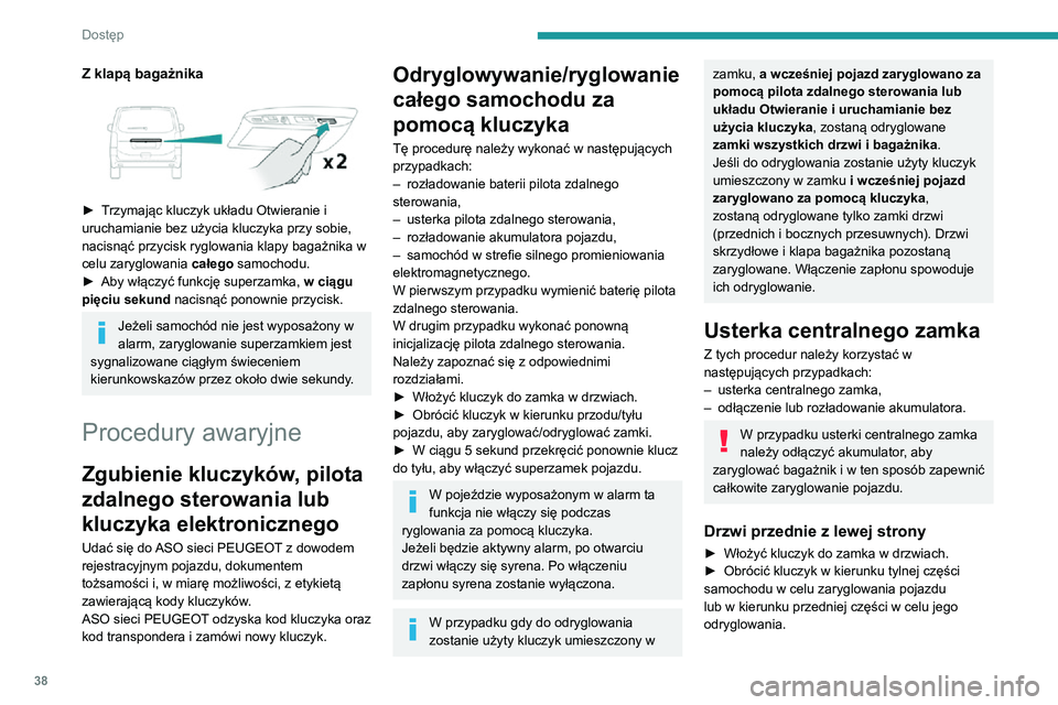 PEUGEOT EXPERT 2021 Instrukcja obsługi (in Polish) 38
Dostęp
Drzwi pasażera z przodu i boczne
drzwi przesuwne
Odryglowanie► Pociągnąć za klamkę wewnętrzną drzwi.Ryglowanie► Otworzyć drzwi.► W przypadku drzwi bocznych sprawdzić, czy n PEUGEOT EXPERT 2021 Instrukcja obsługi (in Polish) 38
Dostęp
Drzwi pasażera z przodu i boczne
drzwi przesuwne
Odryglowanie► Pociągnąć za klamkę wewnętrzną drzwi.Ryglowanie► Otworzyć drzwi.► W przypadku drzwi bocznych sprawdzić, czy n
