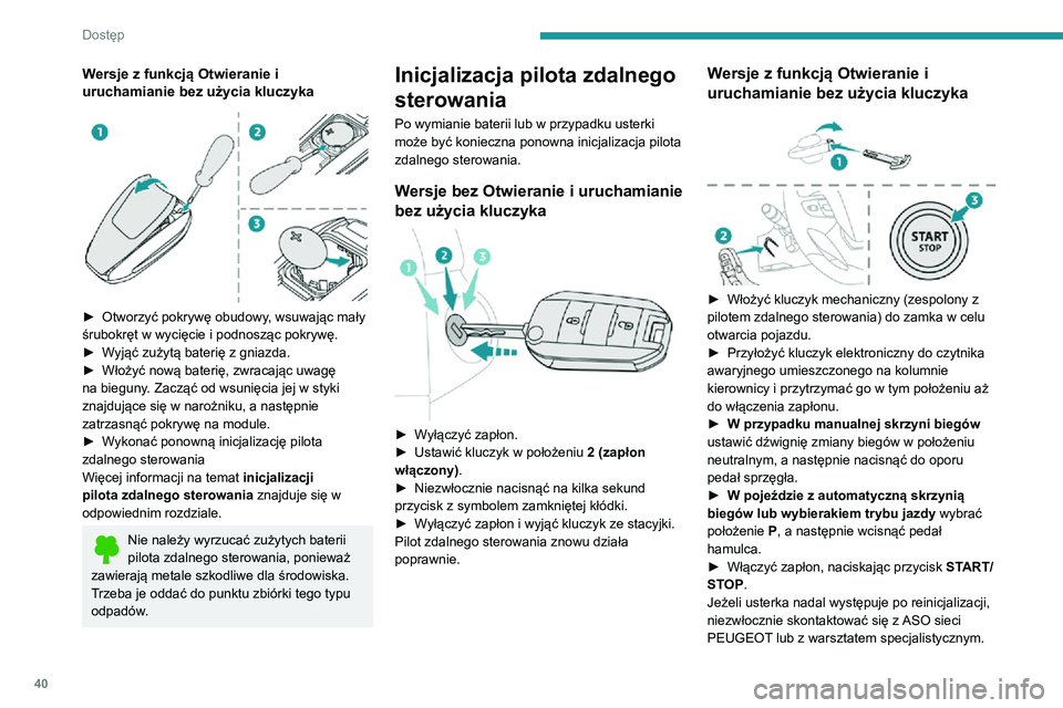 PEUGEOT EXPERT 2021 Instrukcja obsługi (in Polish) 40
Dostęp
Centralny zamek
Ręcznie
► Nacisnąć ten przycisk, aby zaryglować/odryglować pojazd (drzwi, tylna klapa lub drzwi
skrzydłowe) z wnętrza kabiny.
Kontrolka zapala się, aby po PEUGEOT EXPERT 2021 Instrukcja obsługi (in Polish) 40
Dostęp
Centralny zamek
Ręcznie
► Nacisnąć ten przycisk, aby zaryglować/odryglować pojazd (drzwi, tylna klapa lub drzwi
skrzydłowe) z wnętrza kabiny.
Kontrolka zapala się, aby po