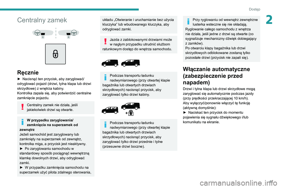 PEUGEOT EXPERT 2021 Instrukcja obsługi (in Polish) 41
Dostęp
2Centralny zamek
Ręcznie
► Nacisnąć ten przycisk, aby zaryglować/odryglować pojazd (drzwi, tylna klapa lub drzwi
skrzydłowe) z wnętrza kabiny.
Kontrolka zapala się, aby p PEUGEOT EXPERT 2021 Instrukcja obsługi (in Polish) 41
Dostęp
2Centralny zamek
Ręcznie
► Nacisnąć ten przycisk, aby zaryglować/odryglować pojazd (drzwi, tylna klapa lub drzwi
skrzydłowe) z wnętrza kabiny.
Kontrolka zapala się, aby p