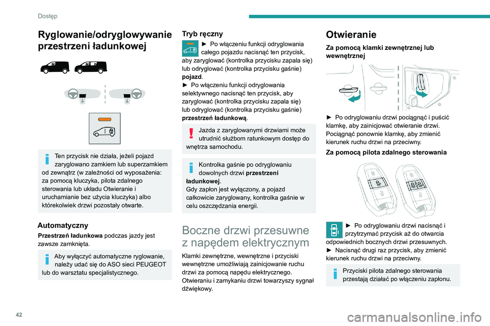 PEUGEOT EXPERT 2021 Instrukcja obsługi (in Polish) 42
Dostęp
Ryglowanie/odryglowywanie
przestrzeni ładunkowej
Ten przycisk nie działa, jeżeli pojazd zaryglowano zamkiem lub superzamkiem
od zewnątrz (w zależności od wyposażenia:
z PEUGEOT EXPERT 2021 Instrukcja obsługi (in Polish) 42
Dostęp
Ryglowanie/odryglowywanie
przestrzeni ładunkowej
Ten przycisk nie działa, jeżeli pojazd zaryglowano zamkiem lub superzamkiem
od zewnątrz (w zależności od wyposażenia:
z