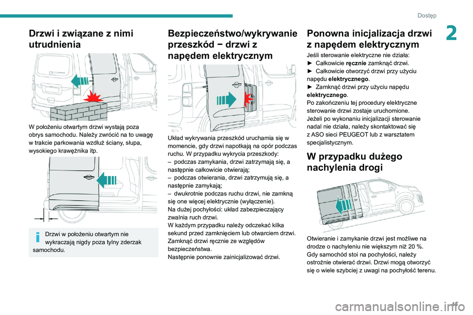 PEUGEOT EXPERT 2021 Instrukcja obsługi (in Polish) 45
Dostęp
2Drzwi i związane z nimi
utrudnienia
W położeniu otwartym drzwi wystają poza
obrys samochodu. Należy zwrócić na to uwagę
w trakcie parkowania wzdłuż ściany, słupa,
wyso PEUGEOT EXPERT 2021 Instrukcja obsługi (in Polish) 45
Dostęp
2Drzwi i związane z nimi
utrudnienia
W położeniu otwartym drzwi wystają poza
obrys samochodu. Należy zwrócić na to uwagę
w trakcie parkowania wzdłuż ściany, słupa,
wyso