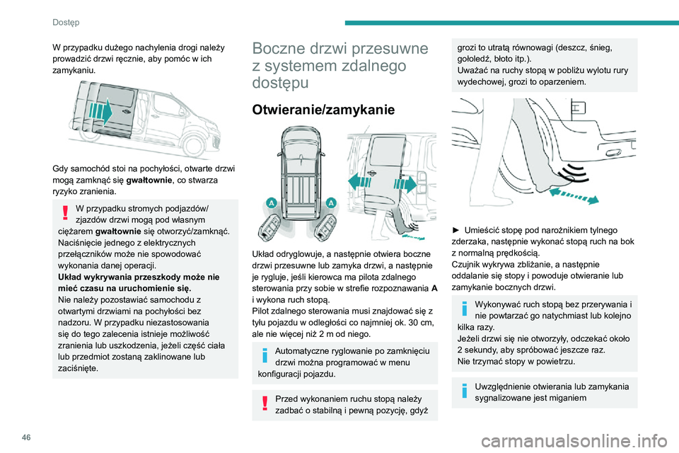 PEUGEOT EXPERT 2021 Instrukcja obsługi (in Polish) 46
Dostęp
kierunkowskazów przez kilka sekund, czemu towarzyszy sygnał dźwiękowy.
Kierunek ruchu drzwi zmienia się na
przeciwny, jeżeli ruch stopą wykona się w
trakcie manewru.
W zależnoś PEUGEOT EXPERT 2021 Instrukcja obsługi (in Polish) 46
Dostęp
kierunkowskazów przez kilka sekund, czemu towarzyszy sygnał dźwiękowy.
Kierunek ruchu drzwi zmienia się na
przeciwny, jeżeli ruch stopą wykona się w
trakcie manewru.
W zależnoś