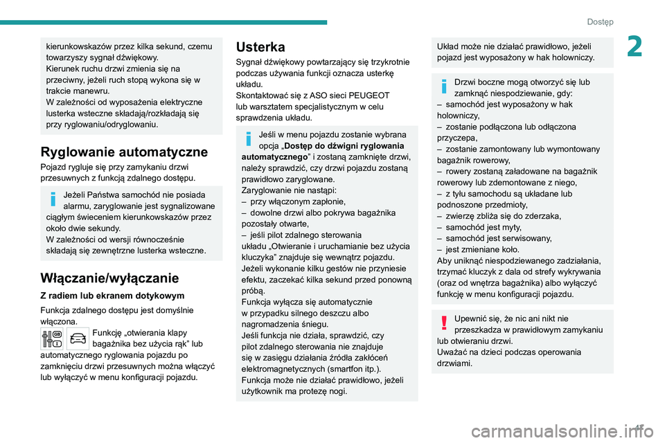 PEUGEOT EXPERT 2021 Instrukcja obsługi (in Polish) 47
Dostęp
2kierunkowskazów przez kilka sekund, czemu
towarzyszy sygnał dźwiękowy.
Kierunek ruchu drzwi zmienia się na
przeciwny, jeżeli ruch stopą wykona się w
trakcie manewru.
W zależno PEUGEOT EXPERT 2021 Instrukcja obsługi (in Polish) 47
Dostęp
2kierunkowskazów przez kilka sekund, czemu
towarzyszy sygnał dźwiękowy.
Kierunek ruchu drzwi zmienia się na
przeciwny, jeżeli ruch stopą wykona się w
trakcie manewru.
W zależno