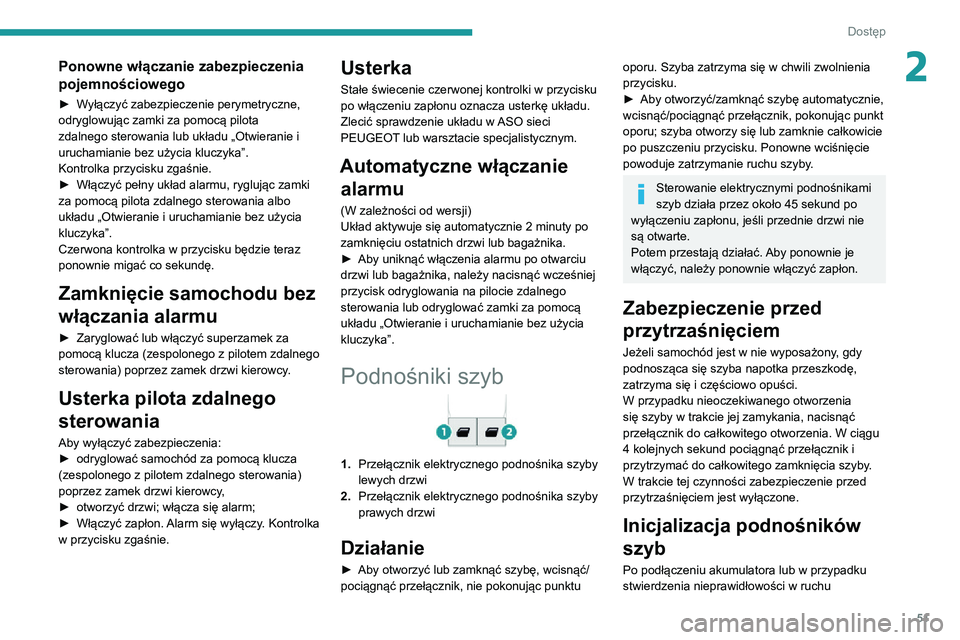 PEUGEOT EXPERT 2021 Instrukcja obsługi (in Polish) 51
Dostęp
2Ponowne włączanie zabezpieczenia
pojemnościowego
► Wyłączyć zabezpieczenie perymetryczne, odryglowując zamki za pomocą pilota
zdalnego sterowania lub układu „Otwieranie i
PEUGEOT EXPERT 2021 Instrukcja obsługi (in Polish) 51
Dostęp
2Ponowne włączanie zabezpieczenia
pojemnościowego
► Wyłączyć zabezpieczenie perymetryczne, odryglowując zamki za pomocą pilota
zdalnego sterowania lub układu „Otwieranie i