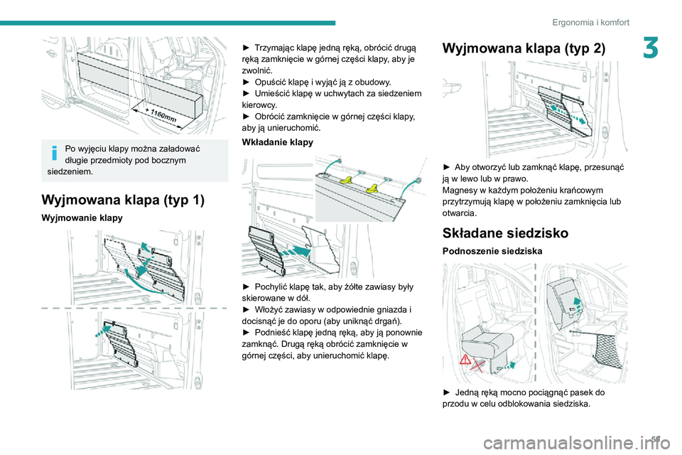 PEUGEOT EXPERT 2021 Instrukcja obsługi (in Polish) 59
Ergonomia i komfort
3
Po wyjęciu klapy można załadować
długie przedmioty pod bocznym
siedzeniem.
Wyjmowana klapa (typ 1)
Wyjmowanie klapy
► Trzymając klapę jedną ręką, obrócić PEUGEOT EXPERT 2021 Instrukcja obsługi (in Polish) 59
Ergonomia i komfort
3
Po wyjęciu klapy można załadować
długie przedmioty pod bocznym
siedzeniem.
Wyjmowana klapa (typ 1)
Wyjmowanie klapy
► Trzymając klapę jedną ręką, obrócić
