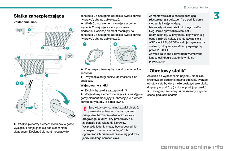 PEUGEOT EXPERT 2021 Instrukcja obsługi (in Polish) 61
Ergonomia i komfort
3Siatka zabezpieczająca
Zakładanie siatki
► Włożyć pierwszy element mocujący w górne
wycięcie 1 znajdujące się pod siedzeniem
składanym. Docisnąć element moc PEUGEOT EXPERT 2021 Instrukcja obsługi (in Polish) 61
Ergonomia i komfort
3Siatka zabezpieczająca
Zakładanie siatki
► Włożyć pierwszy element mocujący w górne
wycięcie 1 znajdujące się pod siedzeniem
składanym. Docisnąć element moc