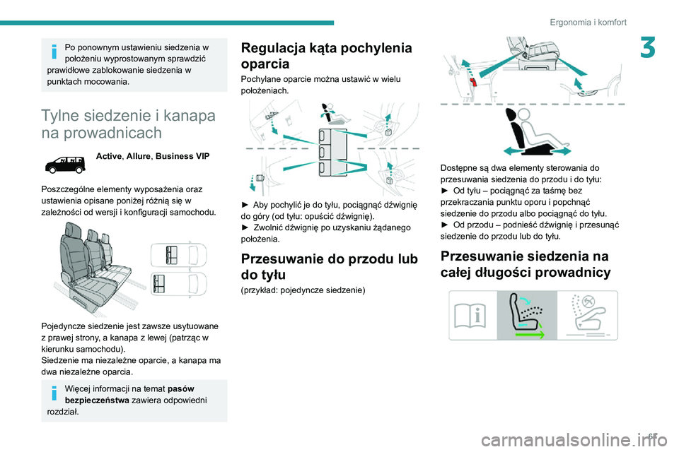 PEUGEOT EXPERT 2021 Instrukcja obsługi (in Polish) 67
Ergonomia i komfort
3Po ponownym ustawieniu siedzenia w
położeniu wyprostowanym sprawdzić
prawidłowe zablokowanie siedzenia w
punktach mocowania.
Tylne siedzenie i kanapa na prowadnicach
Ac PEUGEOT EXPERT 2021 Instrukcja obsługi (in Polish) 67
Ergonomia i komfort
3Po ponownym ustawieniu siedzenia w
położeniu wyprostowanym sprawdzić
prawidłowe zablokowanie siedzenia w
punktach mocowania.
Tylne siedzenie i kanapa na prowadnicach
Ac