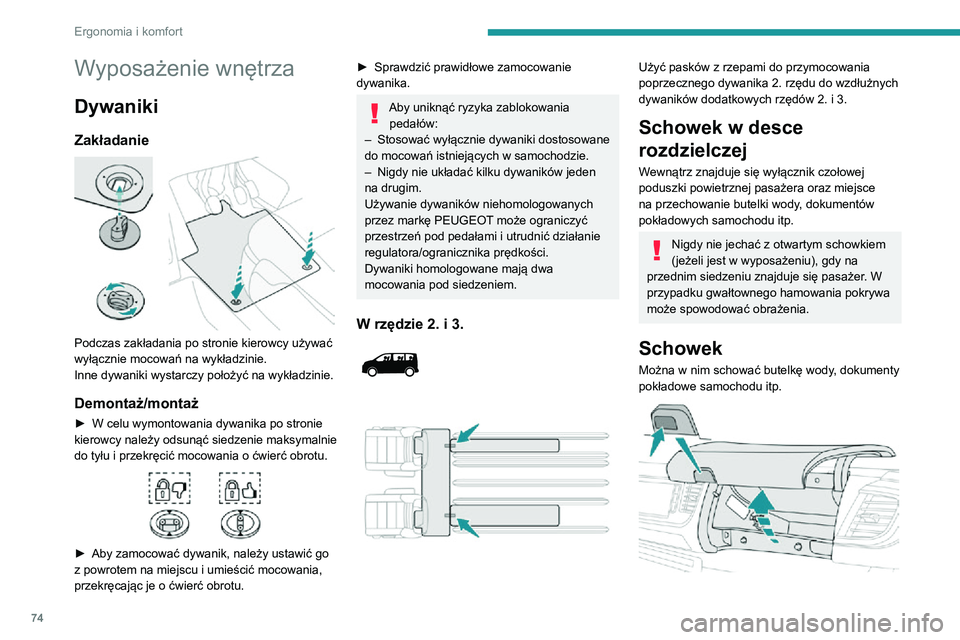PEUGEOT EXPERT 2021 Instrukcja obsługi (in Polish) 74
Ergonomia i komfort
► Aby otworzyć schowek, nacisnąć lewą część przycisku i przytrzymać pokrywę aż do
osiągnięcia końcowego położenia.
W momencie otwarcia schowka włącza się je PEUGEOT EXPERT 2021 Instrukcja obsługi (in Polish) 74
Ergonomia i komfort
► Aby otworzyć schowek, nacisnąć lewą część przycisku i przytrzymać pokrywę aż do
osiągnięcia końcowego położenia.
W momencie otwarcia schowka włącza się je