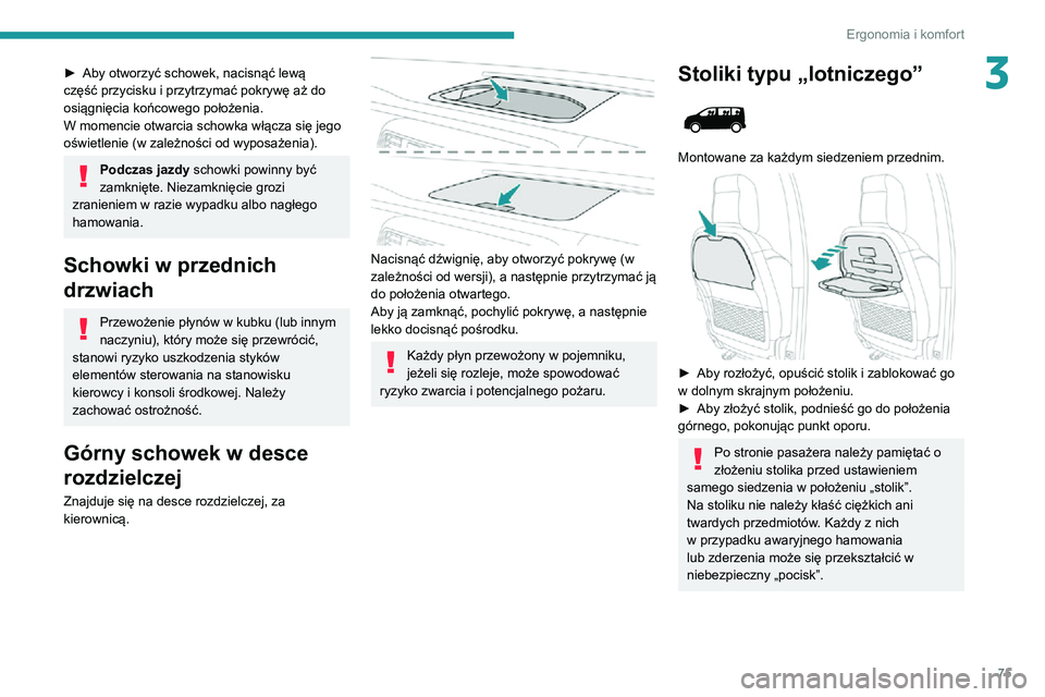 PEUGEOT EXPERT 2021 Instrukcja obsługi (in Polish) 75
Ergonomia i komfort
3► Aby otworzyć schowek, nacisnąć lewą część przycisku i przytrzymać pokrywę aż do
osiągnięcia końcowego położenia.
W momencie otwarcia schowka włącza się j PEUGEOT EXPERT 2021 Instrukcja obsługi (in Polish) 75
Ergonomia i komfort
3► Aby otworzyć schowek, nacisnąć lewą część przycisku i przytrzymać pokrywę aż do
osiągnięcia końcowego położenia.
W momencie otwarcia schowka włącza się j